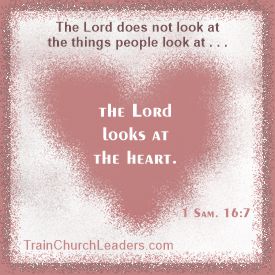 God Looks at the Heart so Teacher Qualities Matter